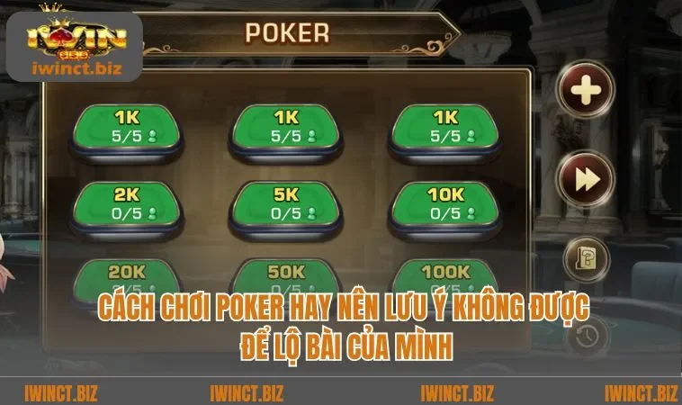 Cách chơi Poker hay nên lưu ý không được để lộ bài của mình