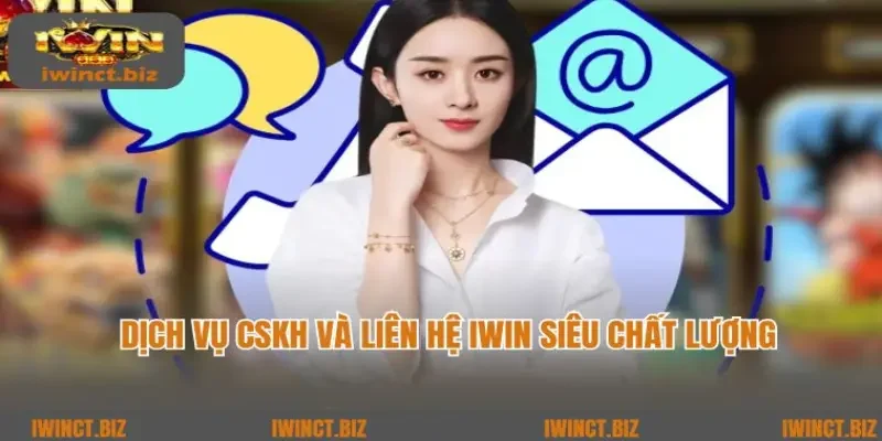 Dịch vụ CSKH và liên hệ iWin siêu chất lượng