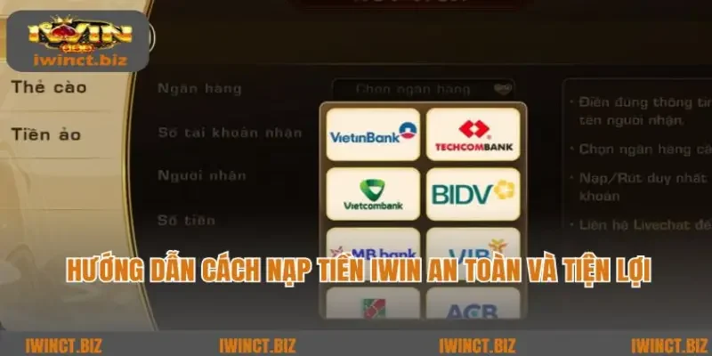 Hướng Dẫn Cách Nạp Tiền Iwin An Toàn Và Tiện Lợi 